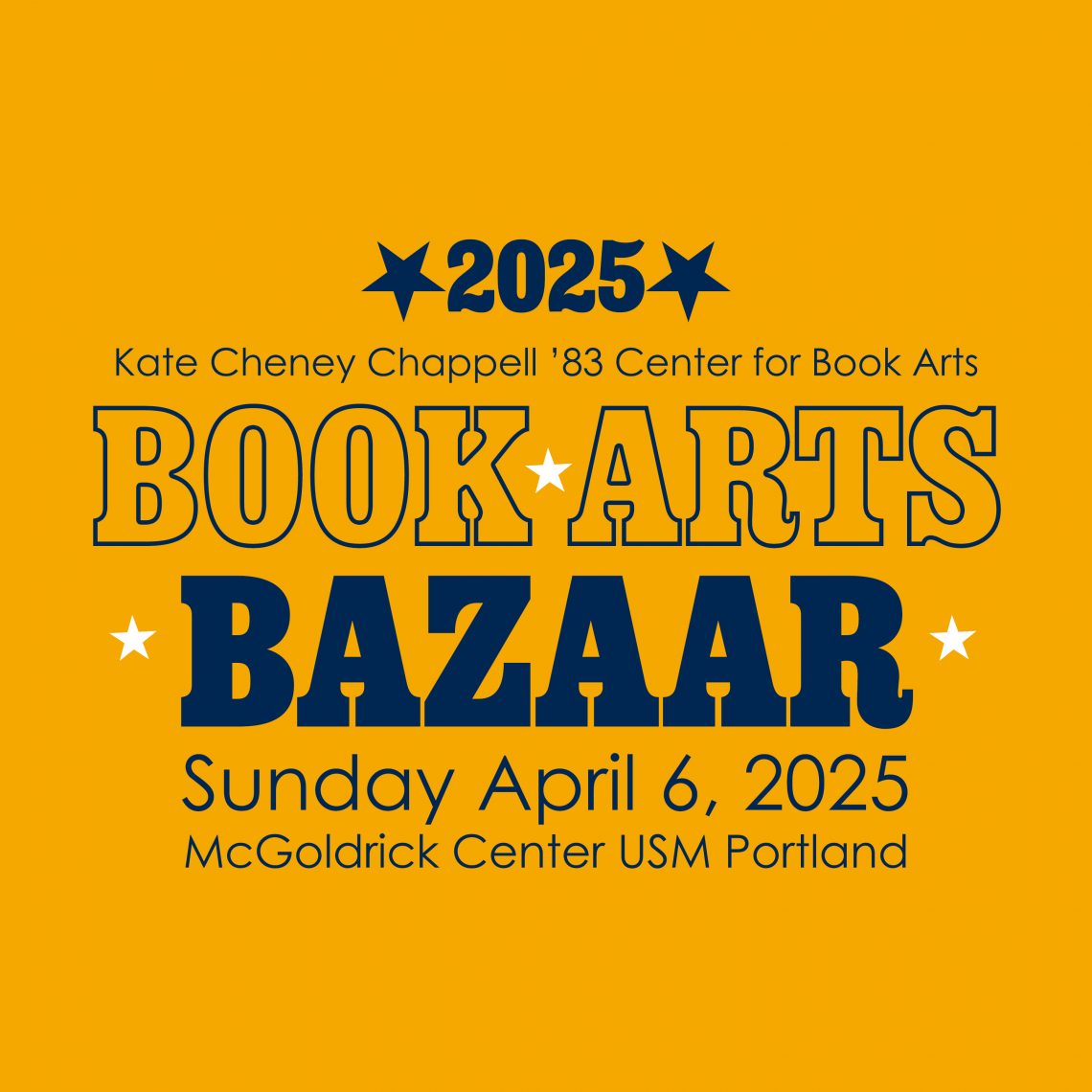 Blue and gold text graphic for the 2025 Book Arts Bazaar that reads: "2025 | Kate Cheney Chappell '83 Center for Book Arts | Book Arts Bazaar | Sunday, April 6, 2025 | McGoldrick Center USM Portland