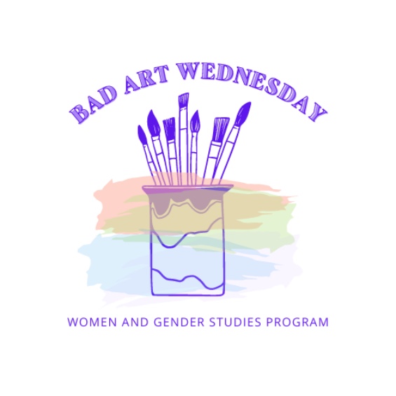 Bad Art Wednesday Women and Gender Studies Program