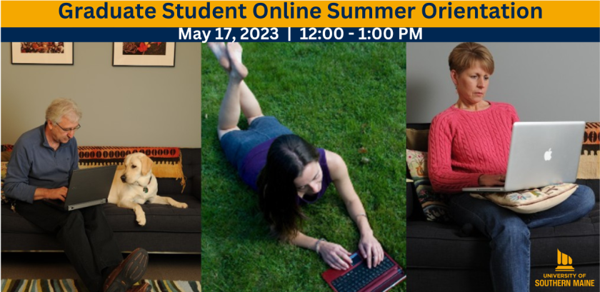 3 images: an older man sitting on a couch next to a dog, looking at a computer screen; a younger person lays in the grass on their tummy, looking at a computer screen; a woman sits down, looking at the computer screen in their lap. Text reads "Graduate Student Online Orientation May 17, 2023 | 12:00 - 1:00 PM"