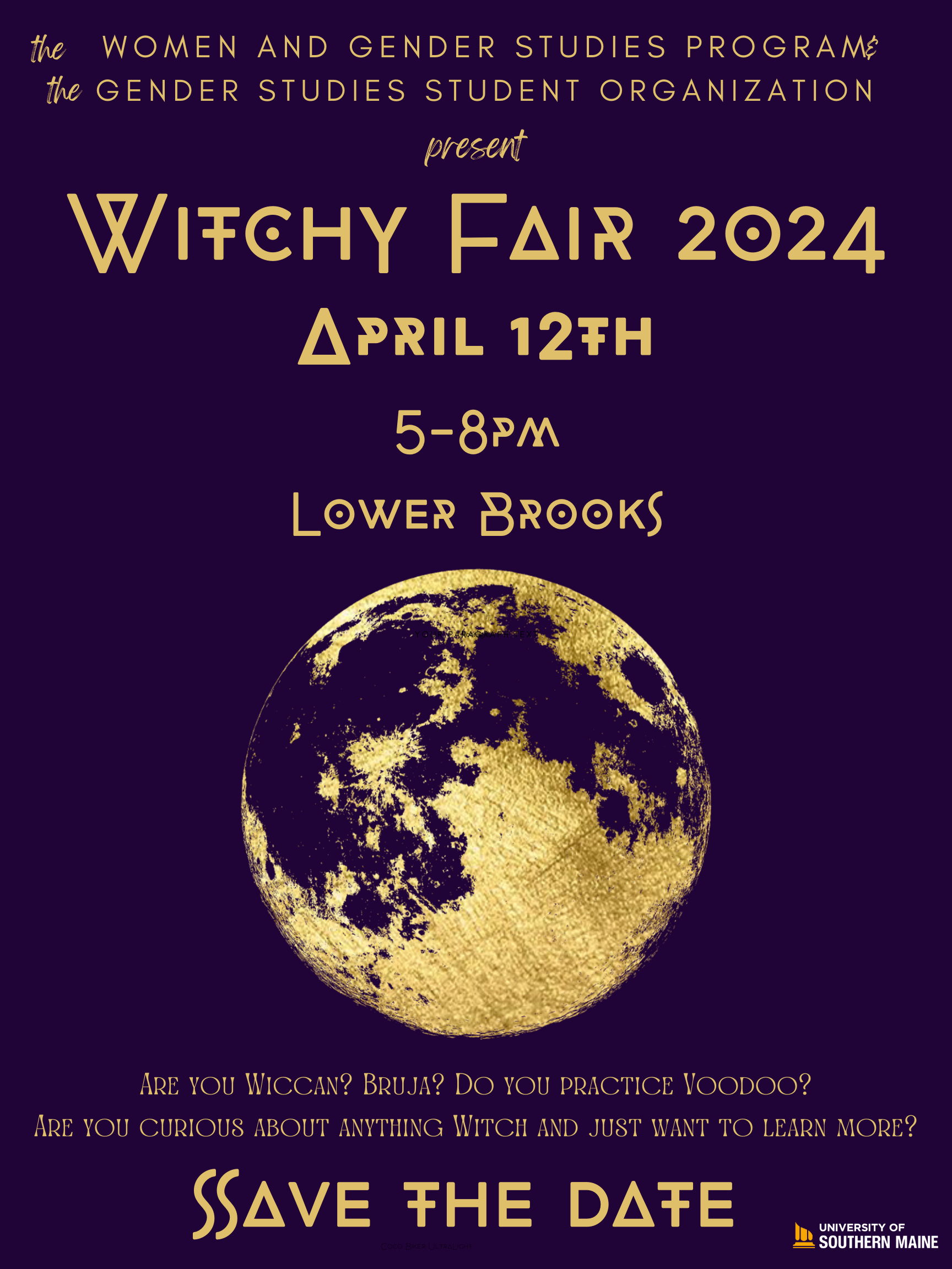 The Women and Gender Studies Program and the Gender Studies Student Organization present the Witchy Fair 2024, April 12th, 5-8 P.M. Lower Brooks, Gorham Campus