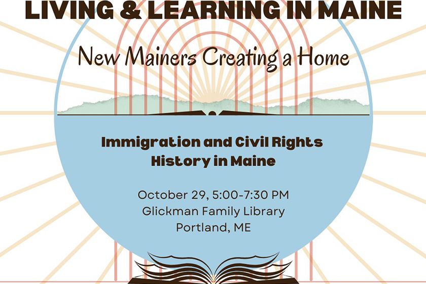 Living & Learning in Maine. New Mainers Creating a Home. Immigration and civil rights history in Maine.