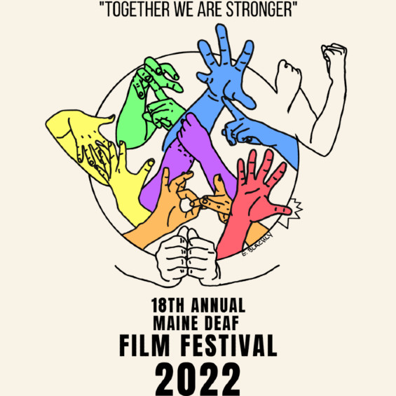 An illustration from the poster for MDFF 2022. The illustration shows eight sets of human arms making different ASL signs. The arms are arranged into a group circled by another pair of arms. At the top of the image is a quote, "Together we are stronger" and at the bottom is the text "18th Annual Maine Deaf Film Festival 2022".