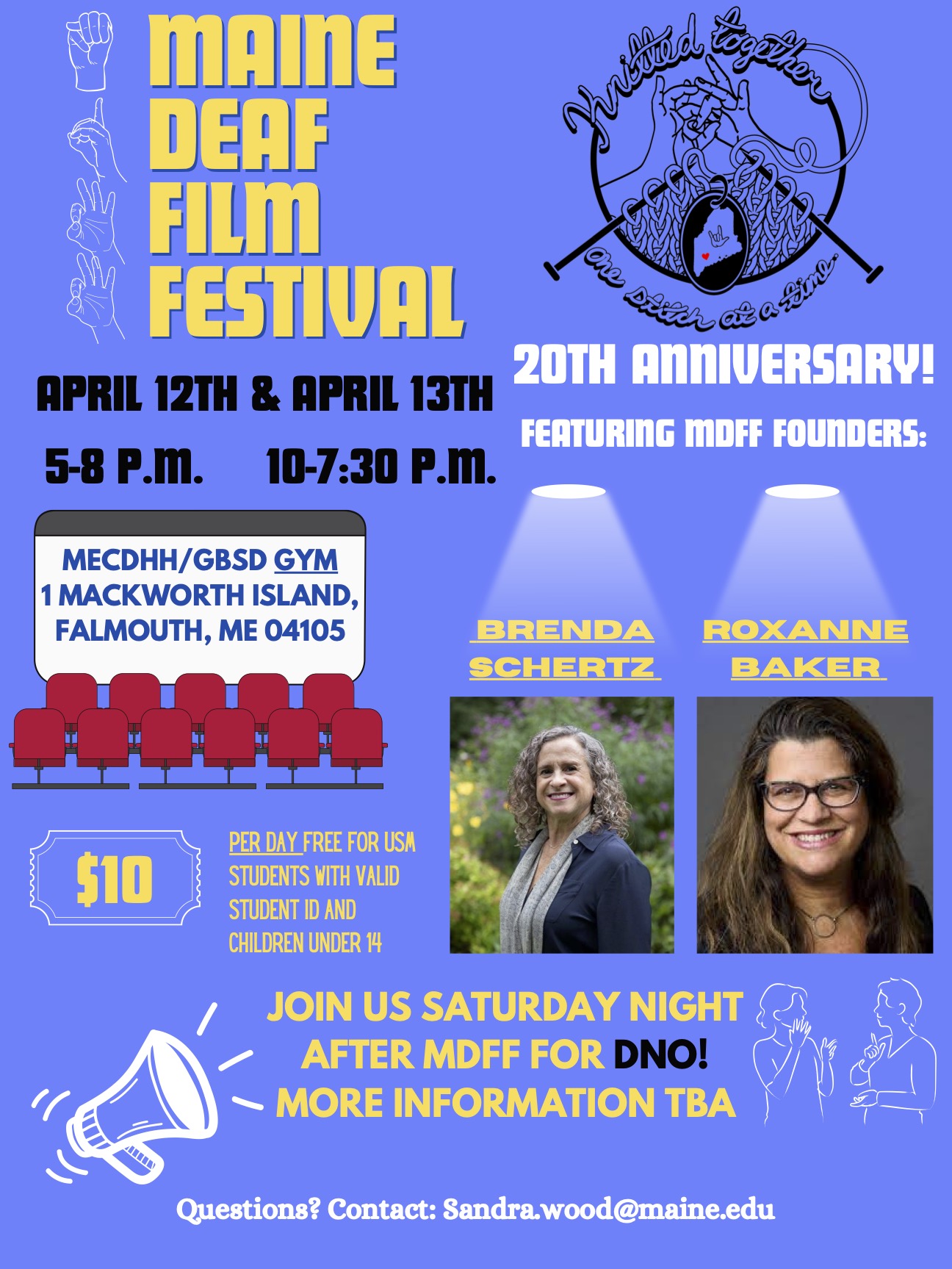 The poster for the Maine Deaf Film Festival for 2024. The background of the poster is blue and in the top left corner of the image is text reading “Maine Deaf Film Festival” and next to it are the handshapes for “m”, “d”, “f” and “f”. In the top right corner is an illustration showing two hands knitting a blanket; the hands are making the sign for “interpret” and the blanket has a smaller illustration showing the shape of Maine with a heart over Lewiston and the “I love you” sign. Around this logo are the words “Knitted together, one stitch at a time”. Below these two graphics is the following text: “20th anniversary featuring the MDFF founders: Brenda Shertz and Roxanne Baker”. Under the two names are pictures of the two women. The text goes on: “April 12th, 5 to 8 PM and April 13th, 10 AM to 7:30 PM. MECDHH/GBSD Gym, 1 Mackworth Island, Falmouth, ME 04105. 10 dollars per day; free for USM students with valid student ID and children under 14. Join us Saturday night after MDFF for DNO! More information TBA. Questions? Contact Sandra.wood@maine.edu.”