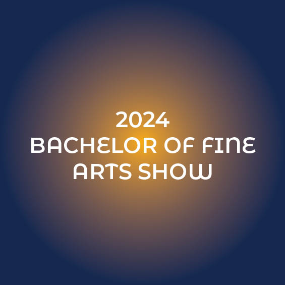 An image featuring a blue and gold gradient that reads "2024 Bachelor of Fine Arts Show"
