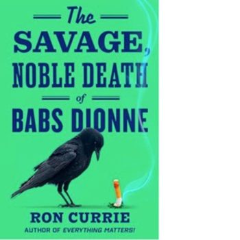 Book cover of The Savage, Noble Death of Babs Dionne by Ron Currie