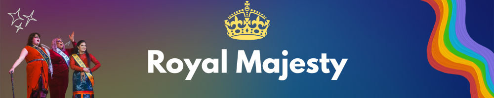 dark blue banner with words "Royal Majesty" overlaid with images of a crown, rainbow, and drag performers