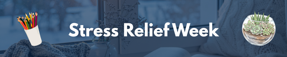 dark blue banner with words "Stress Relief Week" overlaid with images of colored pencils and a terrarium