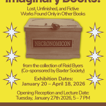 A box with a label that reads "Necronomicon" sits at the center of this infographic for a book arts exhibition opening reception and lecture titled, "Imaginary Books: Lost, Unfinished, and Fictive Works Found Only in Other Books from the collection of Reid Byers"
